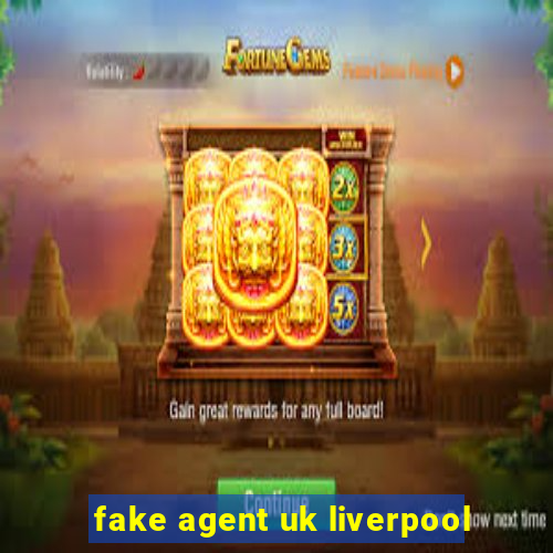 fake agent uk liverpool